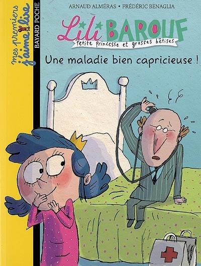 Lili Barouf : petite princesse et grosses bêtises. Une maladie bien capricieuse ! | Arnaud Alméras, Frédéric Benaglia