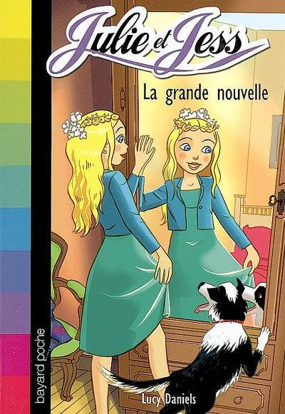 Julie et Jess. Vol. 8. La grande nouvelle | Lucy Daniels, François Foyard