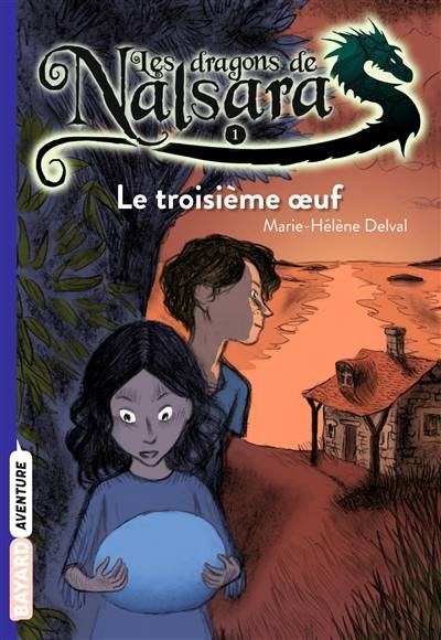 Les dragons de Nalsara. Vol. 1. Le troisième oeuf | Marie-Hélène Delval, Alban Marilleau