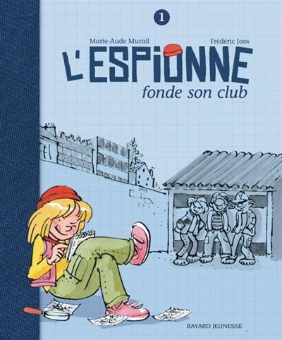 L'espionne. Vol. 1. L'espionne fonde son club | Marie-Aude Murail, Frédéric Joos