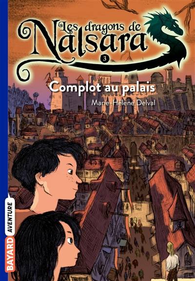 Les dragons de Nalsara. Vol. 3. Complot au palais | Marie-Hélène Delval, Alban Marilleau