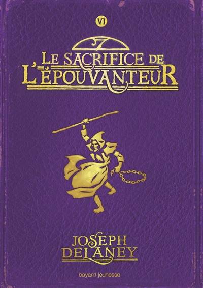 L'Epouvanteur. Vol. 6. Le sacrifice de l'Epouvanteur | Joseph Delaney, Marie-Hélène Delval