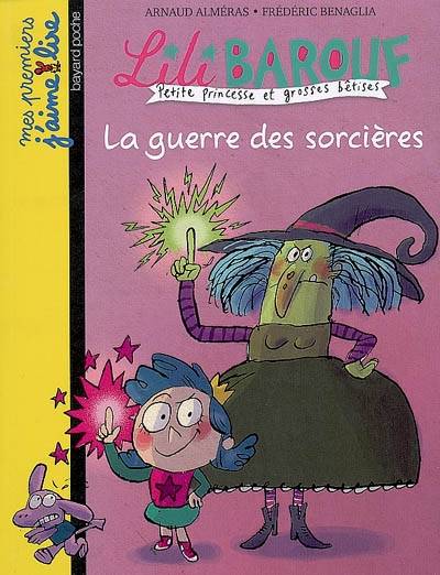 Lili Barouf : petite princesse et grosses bêtises. La guerre des sorcières | Arnaud Alméras, Frédéric Benaglia