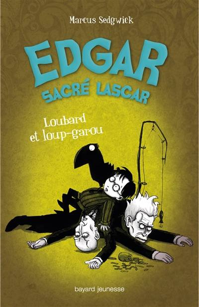 Edgar, sacré lascar. Vol. 3. Loubard et loup-garou | Marcus Sedgwick, Pete Williamson, Danièle Darneau