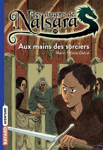 Les dragons de Nalsara. Vol. 10. Aux mains des sorciers | Marie-Hélène Delval, Alban Marilleau