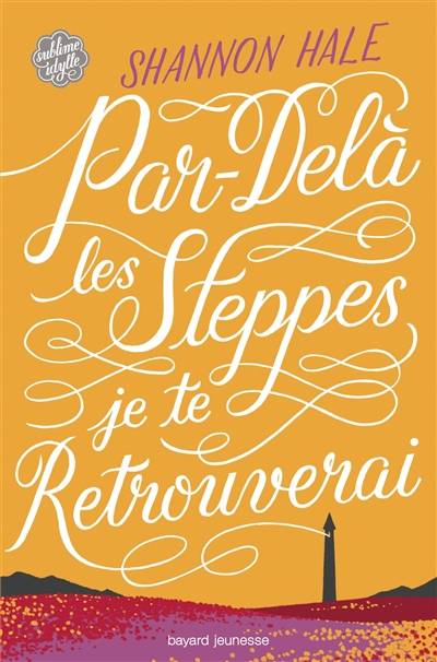 Par-delà les steppes, je te retrouverai... | Shannon Hale, James Noel Smith, Karine Suhard-Guié