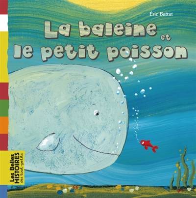 La baleine et le petit poisson | Eric Battut