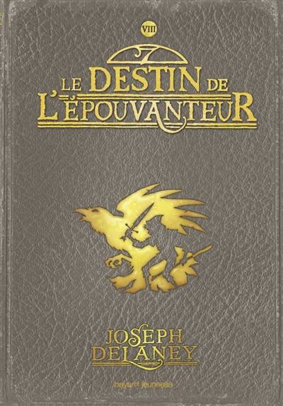 L'Epouvanteur. Vol. 8. Le destin de l'Epouvanteur | Joseph Delaney, Marie-Hélène Delval