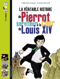 La véritable histoire de Pierrot, serviteur à la cour de Louis XIV | Catherine Loizeau, Erwann Surcouf