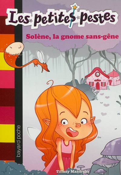 Les petites pestes. Vol. 3. Solène, la gnome sans-gêne | Tiffany Mandrake, Line T., Julien Chèvre