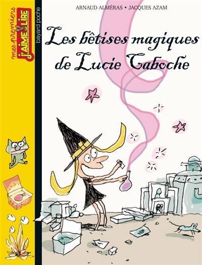 Les bêtises magiques de Lucie Caboche | Arnaud Alméras, Jacques Azam