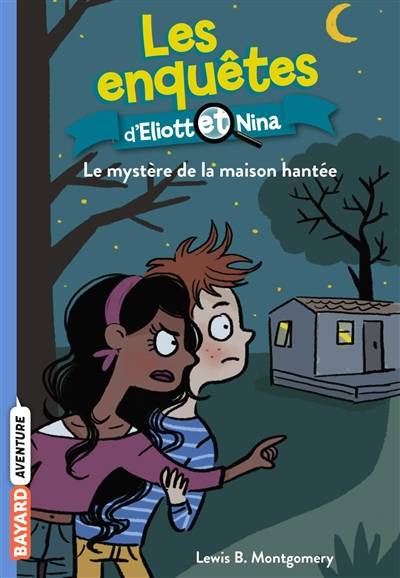 Les enquêtes d'Eliott et Nina. Vol. 3. Le mystère de la maison hantée | Lewis B. Montgomery, Isabelle Maroger, Valérie Latour-Burney