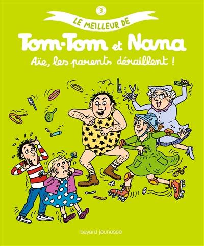 Le meilleur de Tom-Tom et Nana. Vol. 3. Aïe, les parents déraillent ! | Jacqueline Cohen, Evelyne Reberg, Bernadette Després, Catherine Viansson-Ponté, Rémi Chaurand