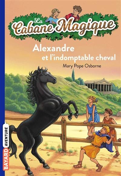 La cabane magique. Vol. 44. Alexandre et l'indomptable cheval | Mary Pope Osborne, Philippe Masson, Paul Siraudeau, Sidonie Van den Dries