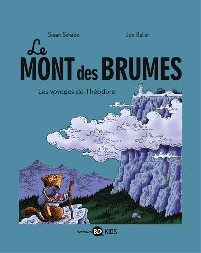 Le mont des Brumes. Vol. 1. Les voyages de Théodore | Susan Schade, Jon Buller, Sidonie Van den Dries