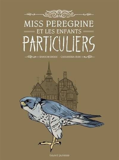 Miss Peregrine et les enfants particuliers | Ransom Riggs, Cassandra Jean, Sidonie Van den Dries