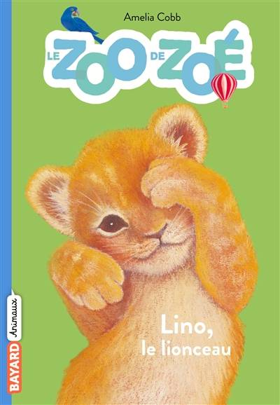 Le zoo de Zoé. Vol. 1. Lino le lionceau | Amelia Cobb, Sophy Williams, Florence Bellot