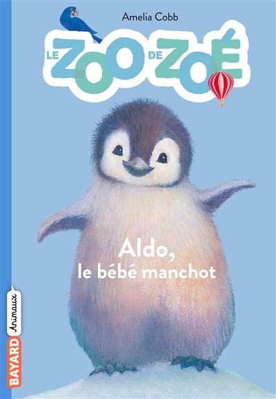 Le zoo de Zoé. Vol. 2. Aldo le bébé manchot | Amelia Cobb, Sophy Williams, Florence Bellot