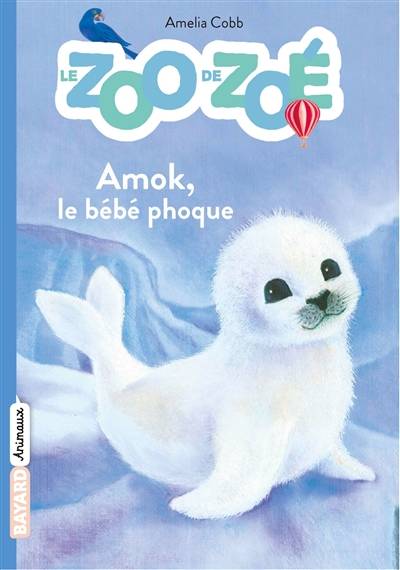 Le zoo de Zoé. Vol. 4. Amok, le bébé phoque | Amelia Cobb, Sophy Williams, Florence Bellot