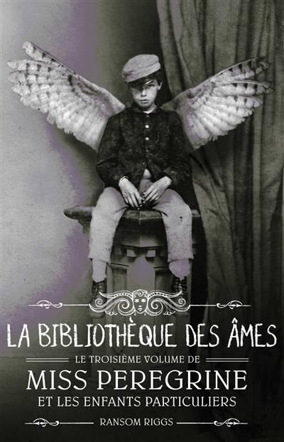 Miss Peregrine et les enfants particuliers. Vol. 3. La bibliothèque des âmes | Ransom Riggs, Sidonie Van den Dries