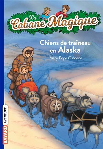 La cabane magique. Vol. 49. Chiens de traîneau en Alaska | Mary Pope Osborne, Philippe Masson, Sidonie Van den Dries