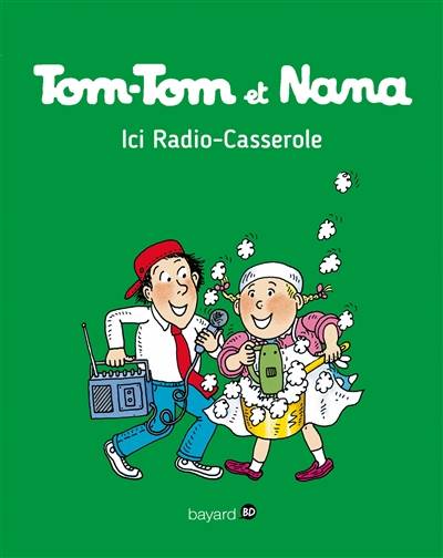 Tom-Tom et Nana. Vol. 11. Ici Radio-Casserole | Jacqueline Cohen, Evelyne Reberg, Bernadette Després, Catherine Viansson-Ponté