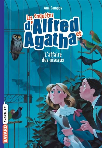 Les enquêtes d'Alfred et Agatha. Vol. 1. L'affaire des oiseaux | Ana Campoy, Martine Desoille