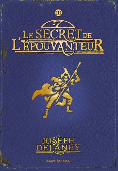 L'Épouvanteur. Vol. 3. Le secret de l'Epouvanteur | Joseph Delaney, Marie-Hélène Delval