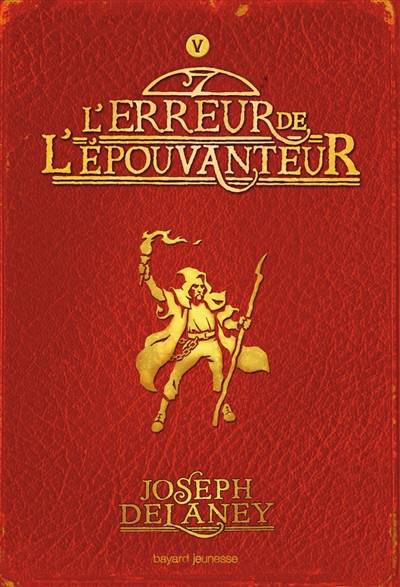 L'Epouvanteur. Vol. 5. L'erreur de l'Epouvanteur | Joseph Delaney