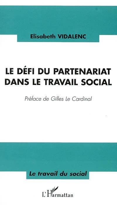 Le défi du partenariat dans le travail social | Elisabeth Vidalenc, Gilles Le Cardinal