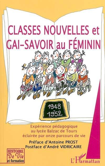 Classes nouvelles et gai-savoir au féminin : expérience pédagogique au Lycée Balzac de Tours éclairée par onze parcours de vie : 1948-1952-2002-2004 | Martine Arnault, Antoine Prost, Andre Vidricaire