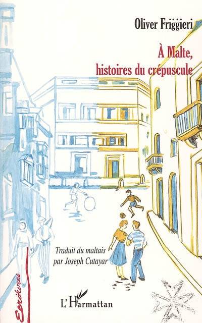 A Malte, histoires du crépuscule | Olivier Friggieri, Joseph Cutayar