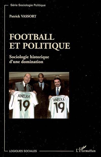 Football et politique : sociologie historique d'une domination | Patrick Vassort