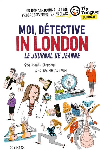 Moi, détective in London : le journal de Jeanne | Stéphanie Benson, Claudine Aubrun, Claudine Aubrun