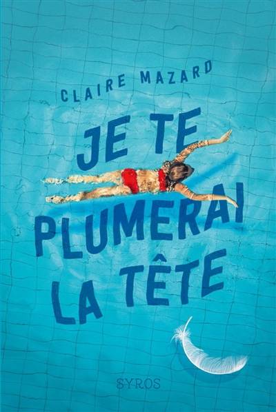 Je te plumerai la tête | Claire Mazard