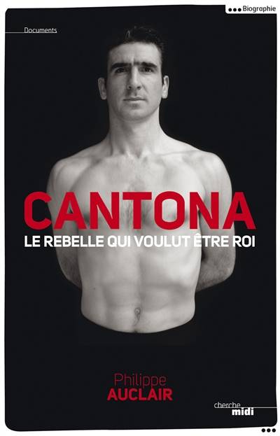 Cantona, le rebelle qui voulut être roi | Philippe Auclair, Clément Baude