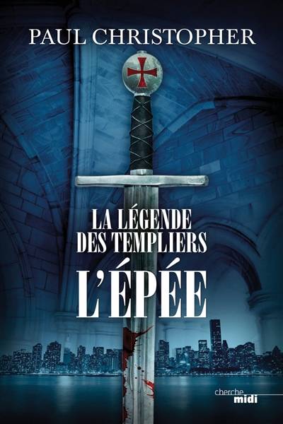 La légende des Templiers. Vol. 1. L'épée | Paul Christopher, Philippe Szczeciner