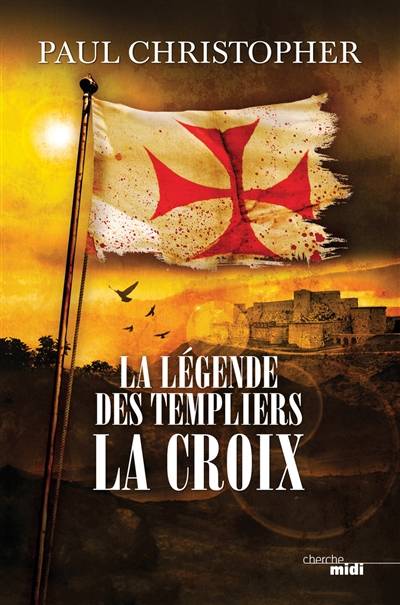 La légende des Templiers. Vol. 2. La croix | Paul Christopher, Philippe Szczeciner