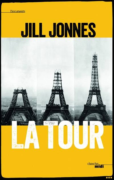 La tour : la passionnante histoire du monument parisien si cher aux coeurs et de l'extraordinaire Exposition universelle qui l'a fait découvrir | Jill Jonnes, Caroline Nicolas