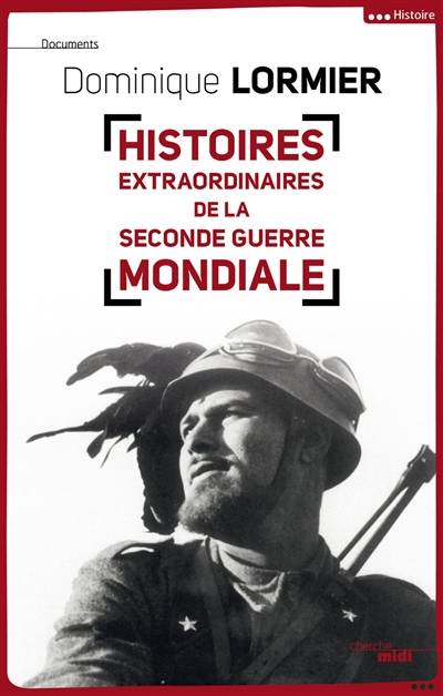 Histoires extraordinaires de la Seconde Guerre mondiale | Dominique Lormier