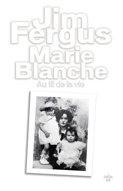 Marie-Blanche : au fil de la vie : mémoires romancés | Jim Fergus, Jean-Luc Piningre