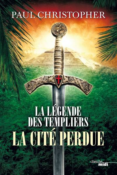 La légende des Templiers. Vol. 8. La cité perdue | Paul Christopher