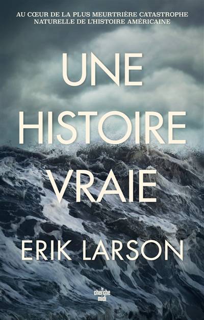 Une histoire vraie : au coeur de la plus meurtrière catastrophe naturelle de l'histoire | Erik Larson, Elodie Leplat