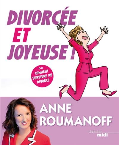 Divorcée et joyeuse ! ou Comment survivre au divorce | Anne Roumanoff