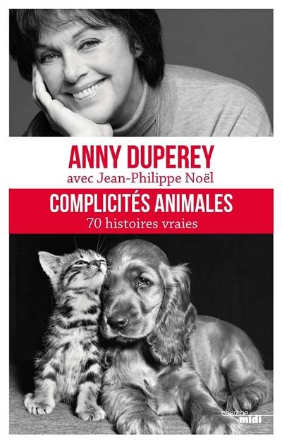 Complicités animales : 70 histoires vraies | Anny Duperey, Jean-Philippe Noël