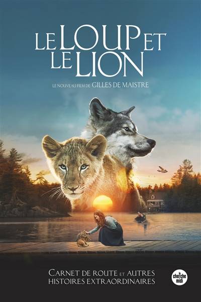 Le loup et le lion : carnet de route et autres histoires extraordinaires | Gilles de Maistre