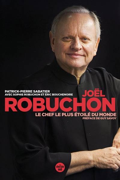 Joël Robuchon, le chef le plus étoilé du monde | Patrick Pierre Sabatier, Sophie Robuchon, Eric Bouchenoire, Guy Savoy