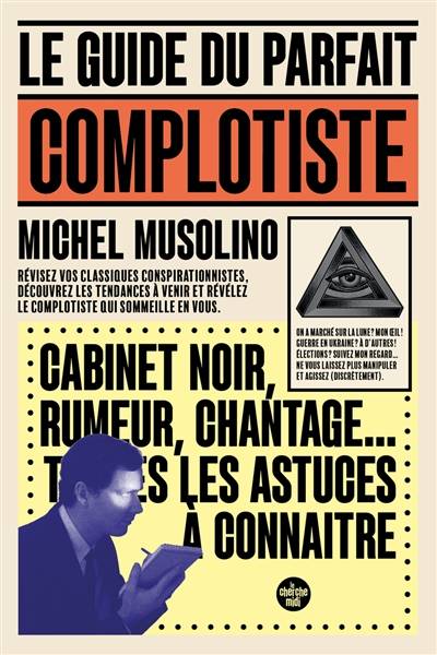 Le guide du parfait complotiste : révisez vos classiques conspirationnistes, découvrez les tendances à venir et révélez le complotiste qui sommeille en vous | Michel Musolino