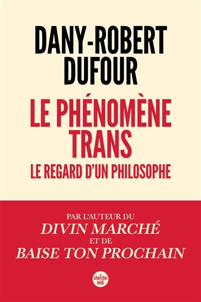 Le phénomène trans : le regard d'un philosophe | Dany-Robert Dufour