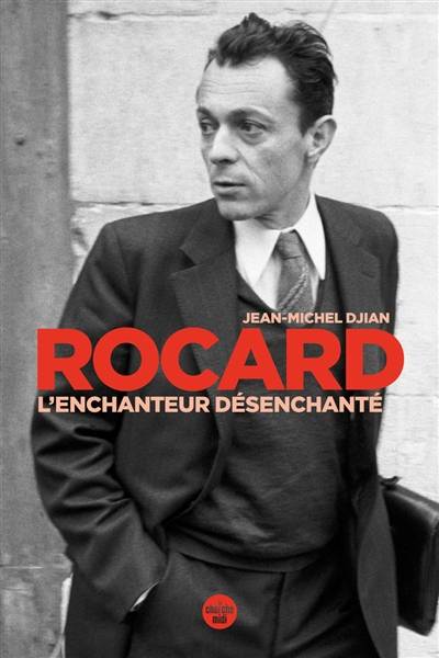 Rocard, l'enchanteur désenchanté | Jean-Michel Djian